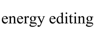 ENERGY EDITING