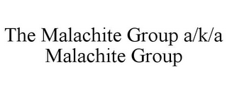 THE MALACHITE GROUP A/K/A MALACHITE GROUP