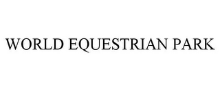 WORLD EQUESTRIAN PARK