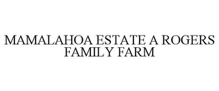 MAMALAHOA ESTATE A ROGERS FAMILY FARM