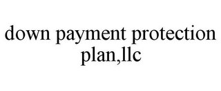 DOWN PAYMENT PROTECTION PLAN,LLC