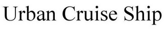 URBAN CRUISE SHIP