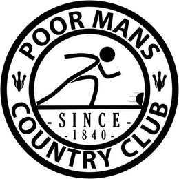 POOR MAN'S COUNTRY CLUB - SINCE - 1840 -