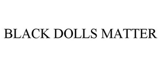 BLACK DOLLS MATTER