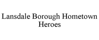 LANSDALE BOROUGH HOMETOWN HEROES