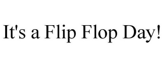 IT'S A FLIP FLOP DAY!