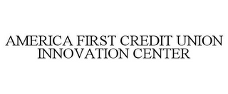 AMERICA FIRST CREDIT UNION INNOVATION CENTER