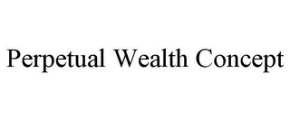 PERPETUAL WEALTH CONCEPT