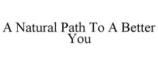 A NATURAL PATH TO A BETTER YOU