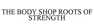 THE BODY SHOP ROOTS OF STRENGTH