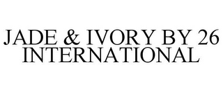 JADE & IVORY BY 26 INTERNATIONAL