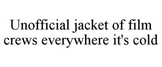 UNOFFICIAL JACKET OF FILM CREWS EVERYWHERE IT'S COLD