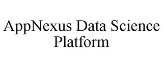 APPNEXUS DATA SCIENCE PLATFORM