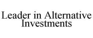 LEADER IN ALTERNATIVE INVESTMENTS