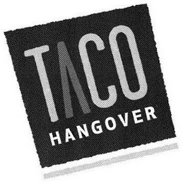 TACO HANGOVER
