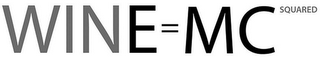 WINE = MC SQUARED