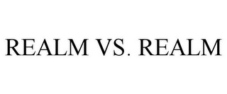 REALM VS. REALM