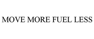 MOVE MORE FUEL LESS