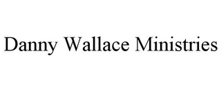 DANNY WALLACE MINISTRIES
