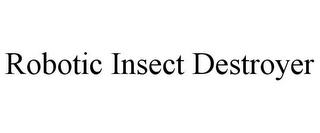 ROBOTIC INSECT DESTROYER