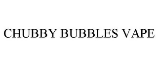 CHUBBY BUBBLES VAPE