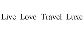 LIVE_LOVE_TRAVEL_LUXE