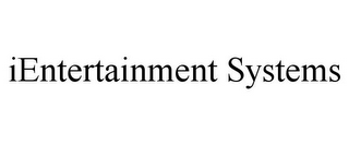 IENTERTAINMENT SYSTEMS