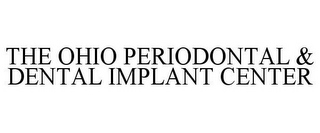 THE OHIO PERIODONTAL & DENTAL IMPLANT CENTER