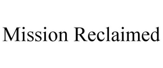 MISSION RECLAIMED