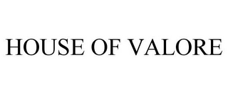 HOUSE OF VALORE