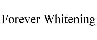 FOREVER WHITENING