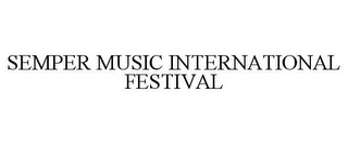 SEMPER MUSIC INTERNATIONAL FESTIVAL