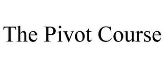 THE PIVOT COURSE