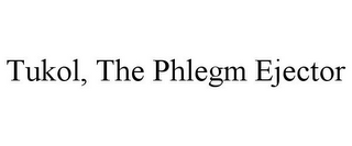 TUKOL, THE PHLEGM EJECTOR