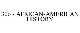 306 - AFRICAN-AMERICAN HISTORY