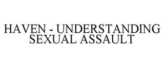 HAVEN - UNDERSTANDING SEXUAL ASSAULT