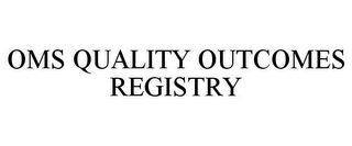 OMS QUALITY OUTCOMES REGISTRY