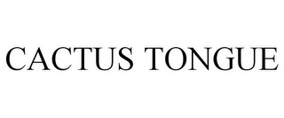 CACTUS TONGUE