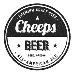 PREMIUM CRAFT BEER. CHEEPS BEER. BEND, OREGON. ALL-AMERICAN ALE.