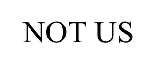 NOT US