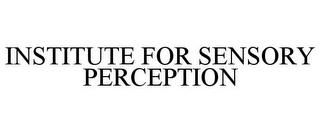 INSTITUTE FOR SENSORY PERCEPTION