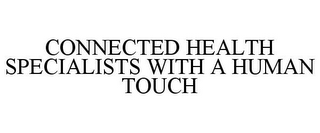 CONNECTED HEALTH SPECIALISTS WITH A HUMAN TOUCH