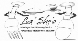 LA'SHE'S CATERING & EVENT PLANNING SERVICE, LLC "WHERE YOUR VISIONS MEET REALITY"