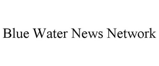 BLUE WATER NEWS NETWORK