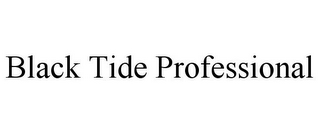 BLACK TIDE PROFESSIONAL