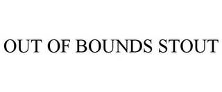 OUT OF BOUNDS STOUT