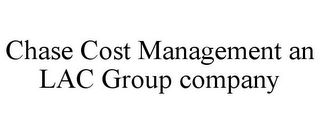 CHASE COST MANAGEMENT AN LAC GROUP COMPANY