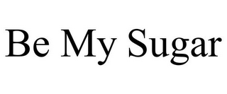 BE MY SUGAR