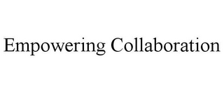 EMPOWERING COLLABORATION