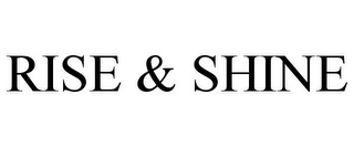 RISE & SHINE